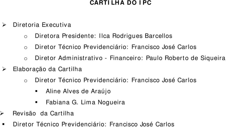 de Siqueira Elaboração da Cartilha o Diretor Técnico Previdenciário: Francisco José Carlos Aline