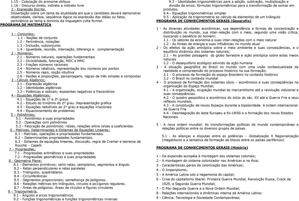 formal. PROGRAMA DE MATEMÁTICA 1 Conjuntos; 1.1 - Noções de conjunto 1.2 - Pertinência, notações 1.3 - Inclusão, subconjunto 1.