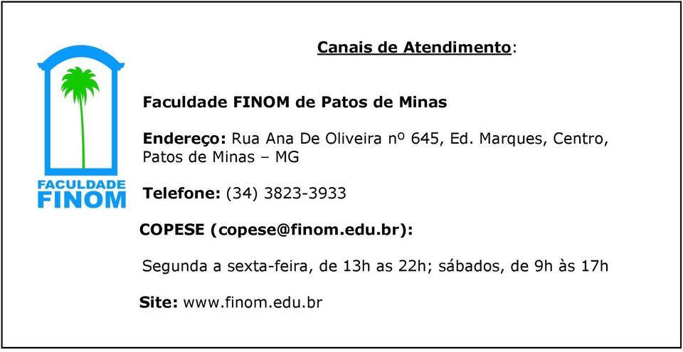 Marques, Centro, Patos de Minas MG Telefone: (34) 3823-3933 COPESE