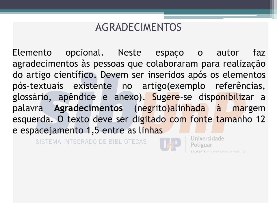 Devem ser inseridos após os elementos pós-textuais existente no artigo(exemplo referências, glossário,