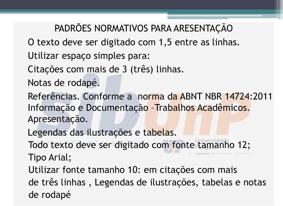 Conforme a norma da ABNT NBR 14724:2011 Informação e Documentação Trabalhos Acadêmicos. Apresentação.