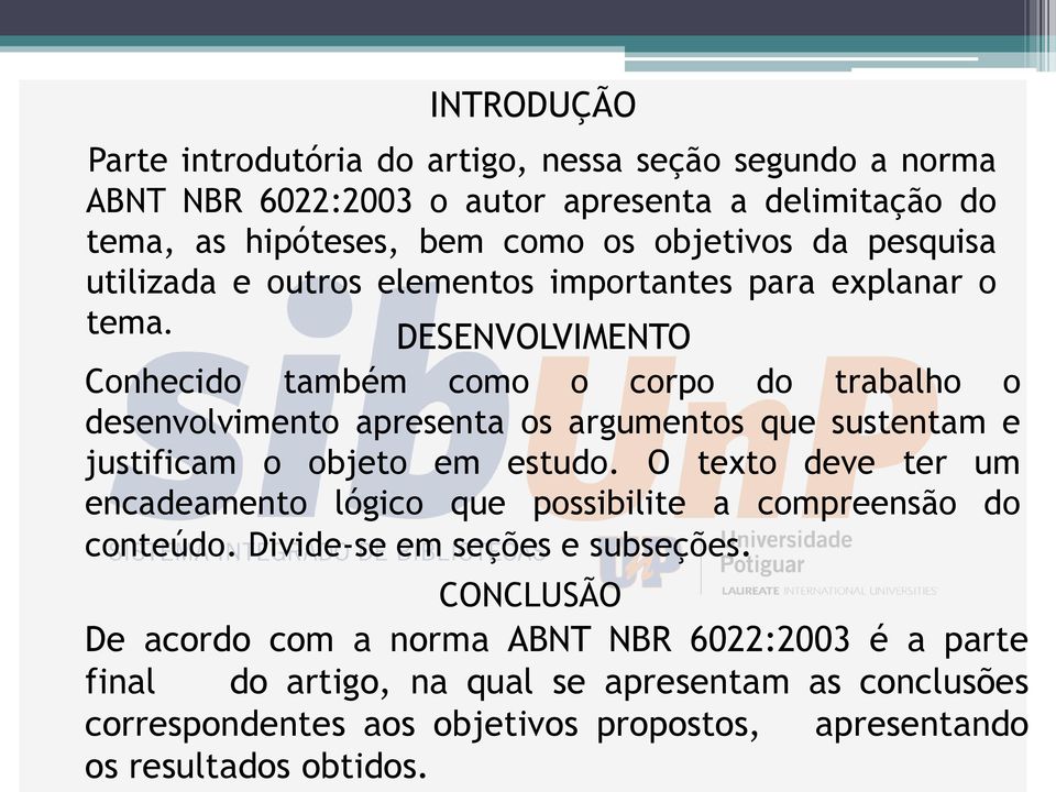 DESENVOLVIMENTO Conhecido também como o corpo do trabalho o desenvolvimento apresenta os argumentos que sustentam e justificam o objeto em estudo.