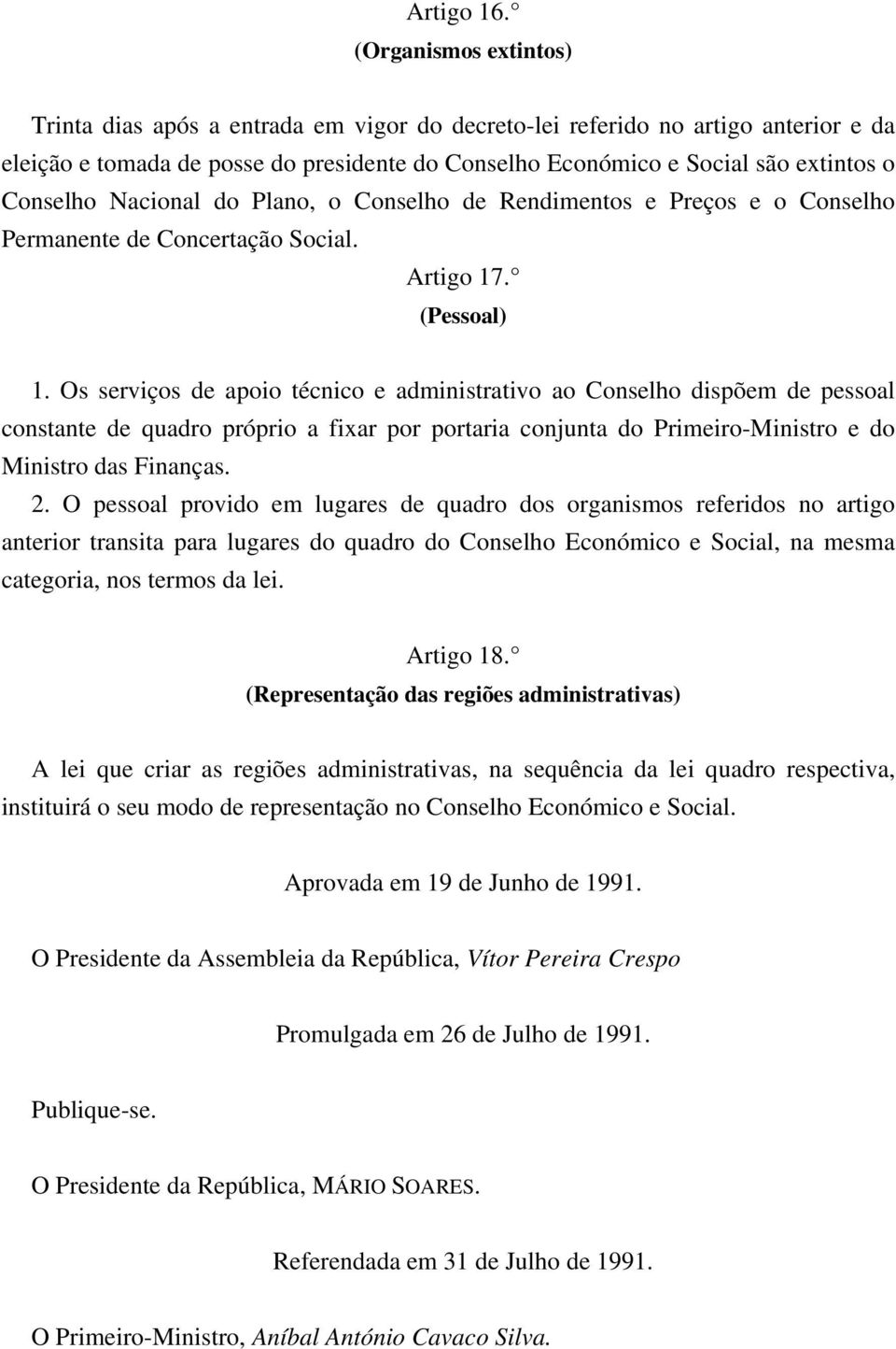 Conselho Nacional do Plano, o Conselho de Rendimentos e Preços e o Conselho Permanente de Concertação Social. Artigo 17. (Pessoal) 1.