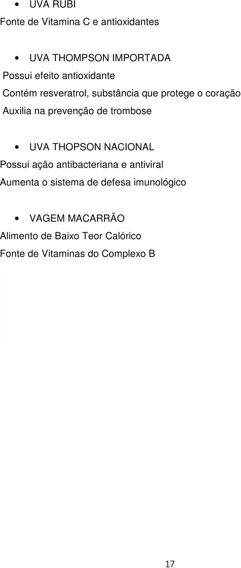 trombose UVA THOPSON NACIONAL Possui ação antibacteriana e antiviral Aumenta o sistema de