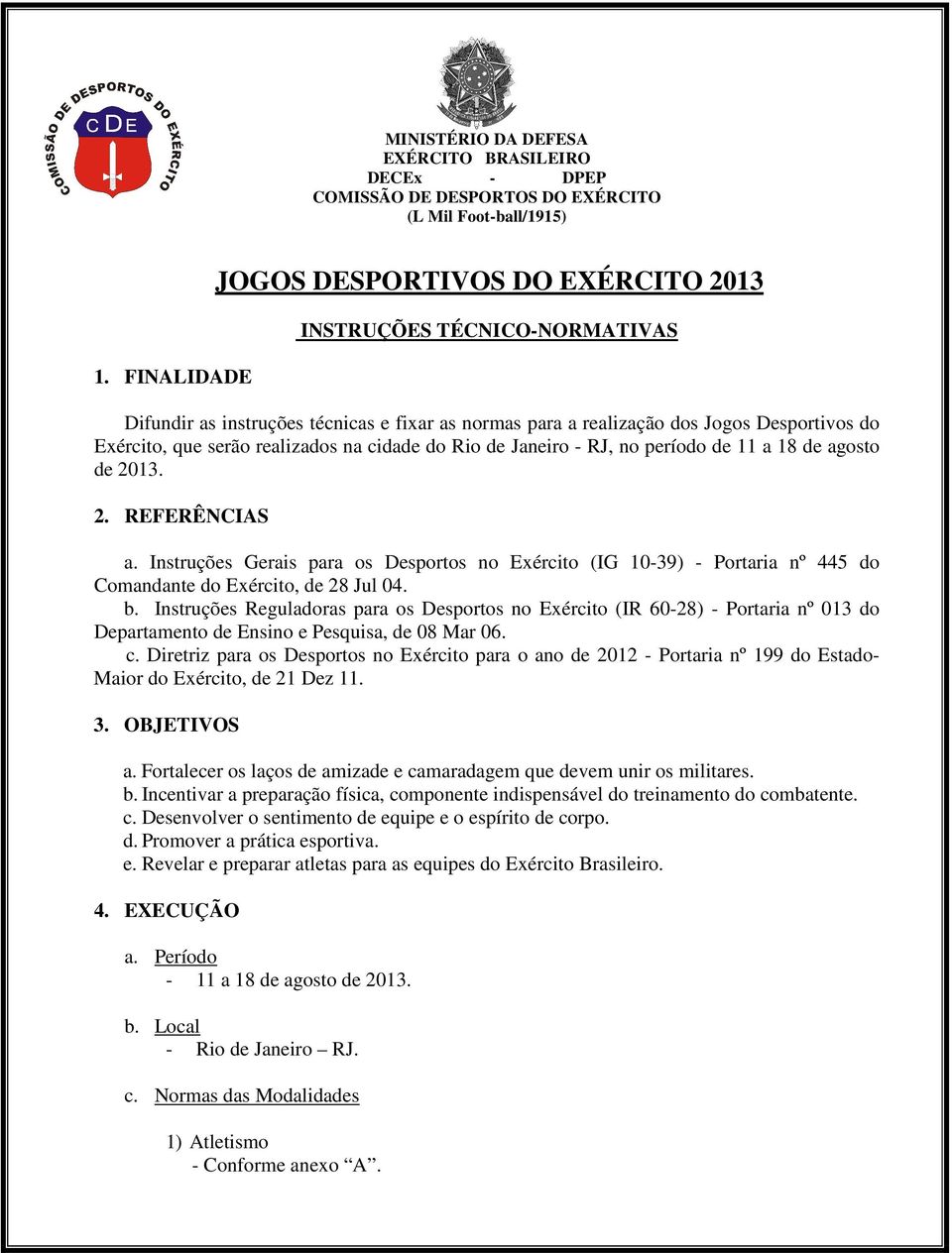 na cidade do Rio de Janeiro - RJ, no período de 11 a 18 de agosto de 2013. 2. REFERÊNCIAS a.