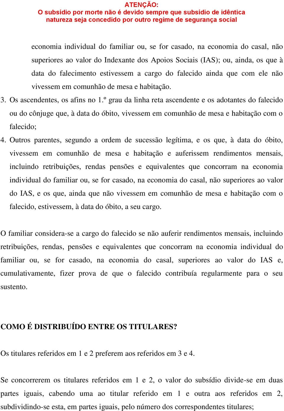 º grau da linha reta ascendente e os adotantes do falecido ou do cônjuge que, à data do óbito, vivessem em comunhão de mesa e habitação com o falecido; 4.