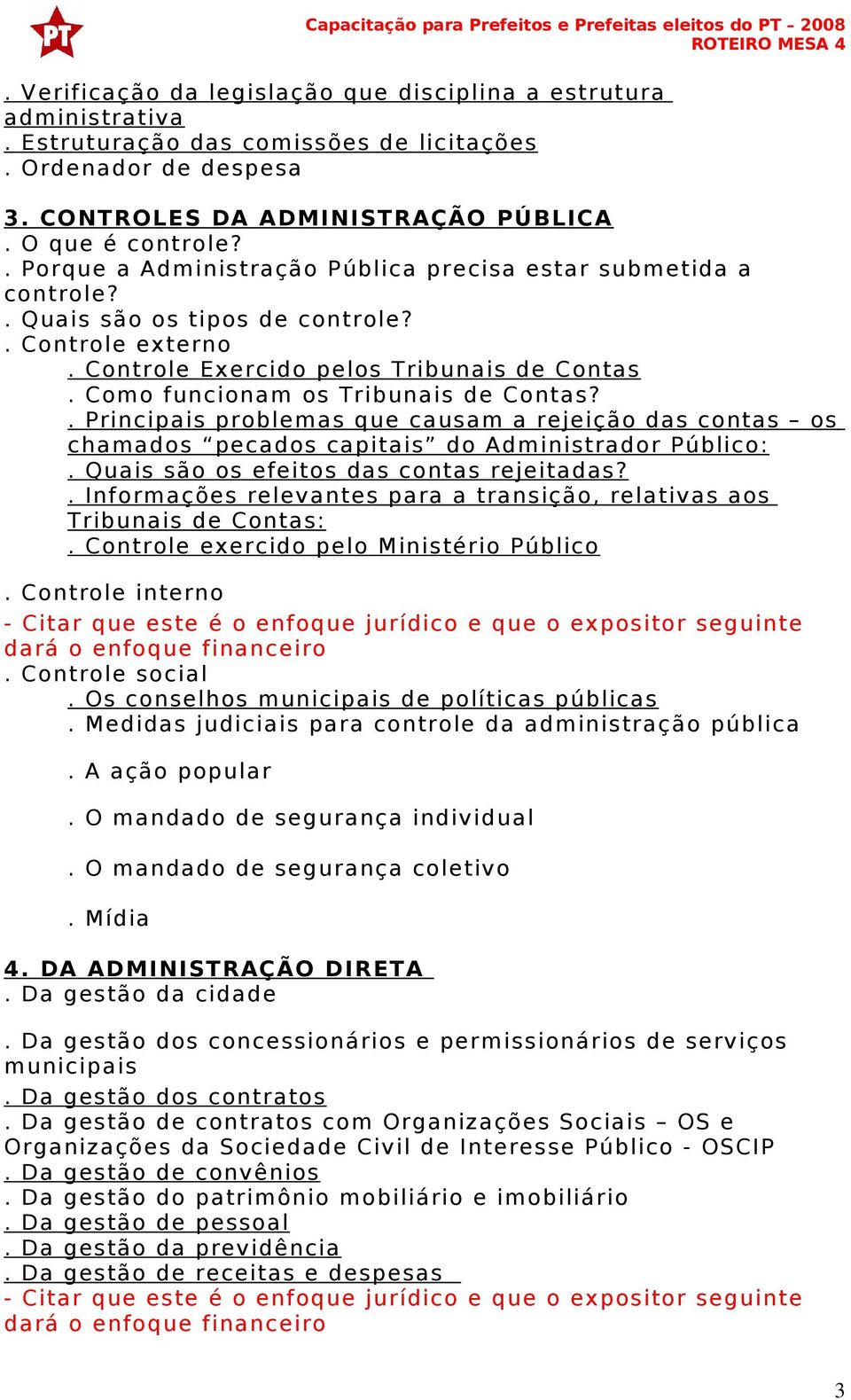 Como funcionam os Tribunais de Contas?. Principais problemas que causam a rejeição das contas os chamados pecados capitais do Administrador Público:. Quais são os efeitos das contas rejeitadas?