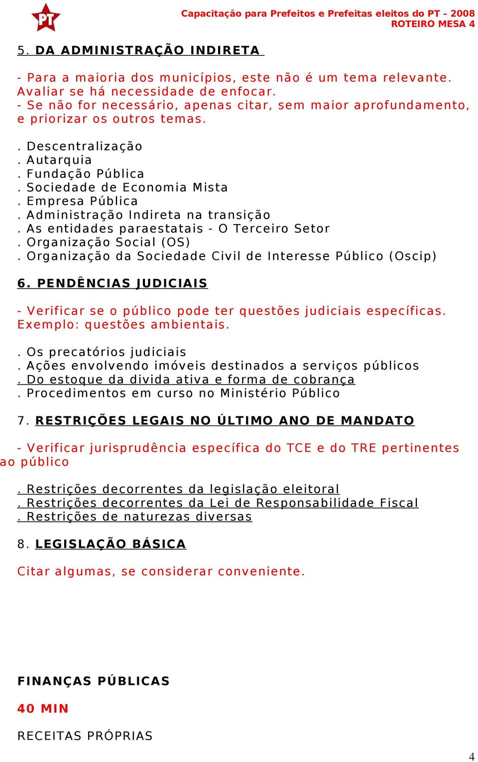 Administração Indireta na transição. As entidades paraestatais - O Terceiro Setor. Organização Social (OS). Organização da Sociedade Civil de Interesse Público (Oscip) 6.