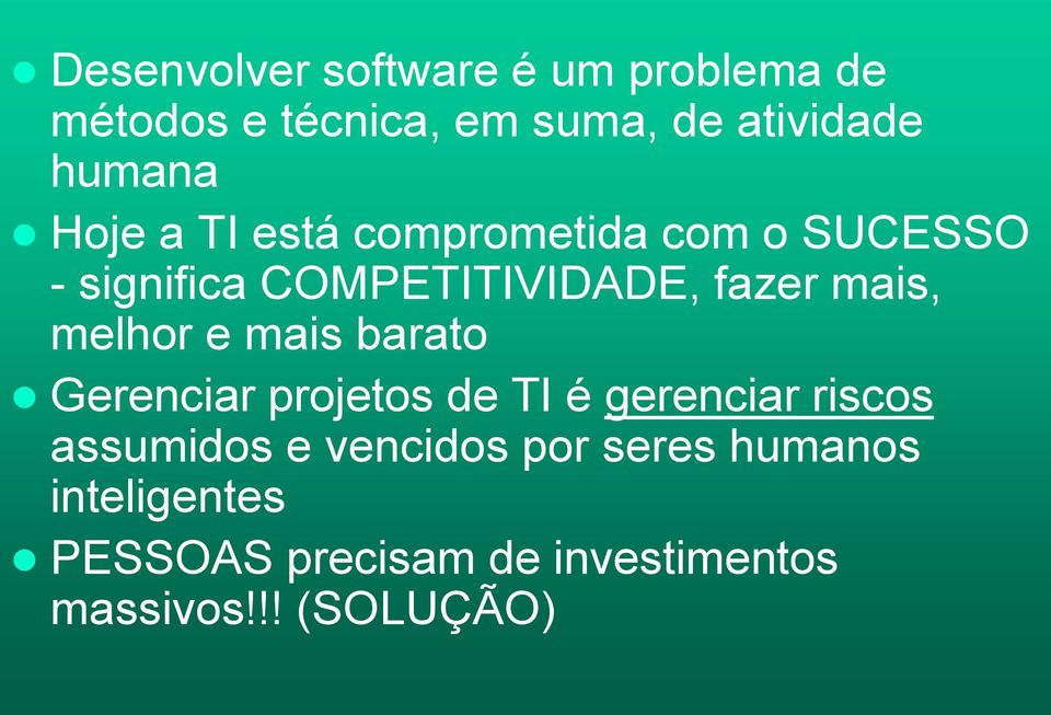 melhor e mais barato Gerenciar projetos de TI é gerenciar riscos assumidos e vencidos