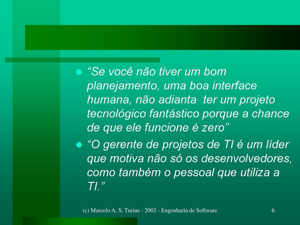 de projetos de TI é um líder que motiva não só os desenvolvedores, como também o