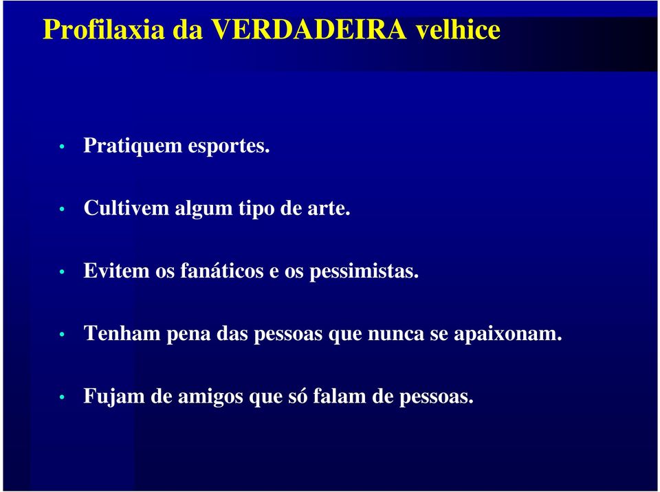 Evitem os fanáticos e os pessimistas.