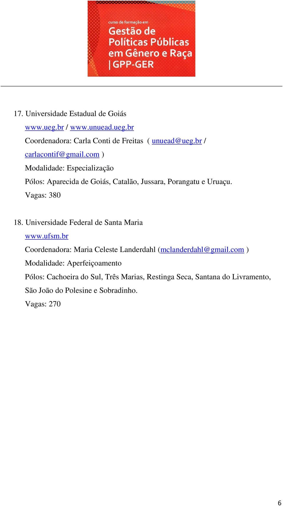 Universidade Federal de Santa Maria www.ufsm.br Coordenadora: Maria Celeste Landerdahl (mclanderdahl@gmail.