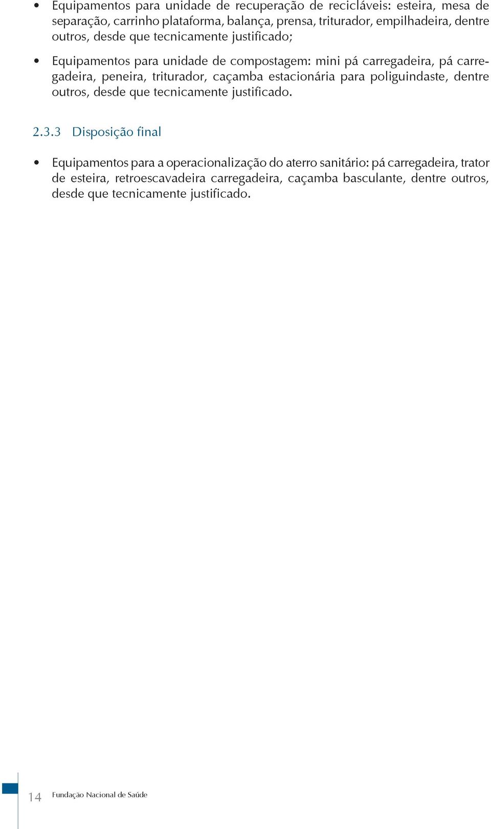 estacionária para poliguindaste, dentre outros, desde que tecnicamente justificado. 2.3.