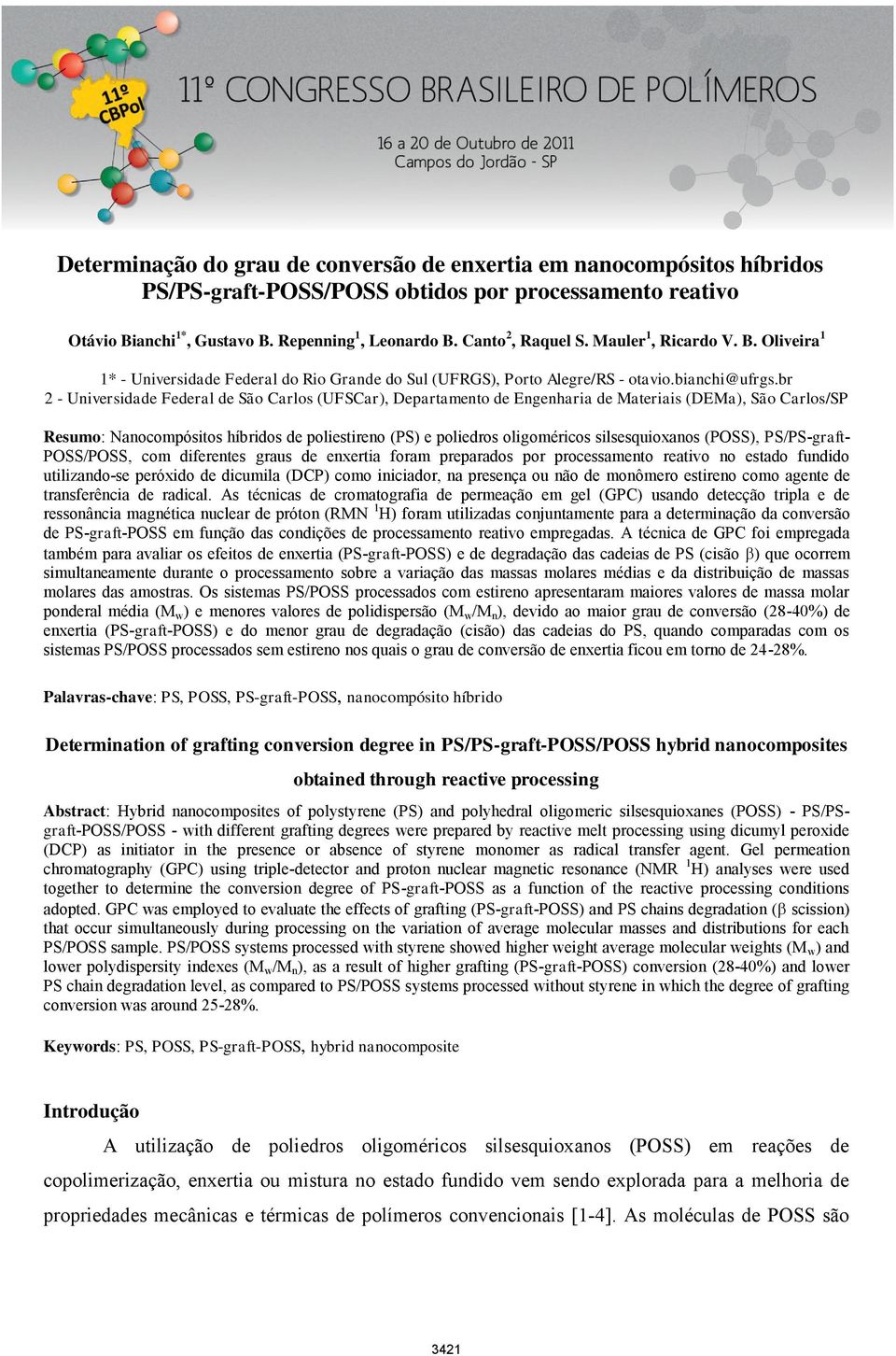 br 2 - Universidade Federal de São Carlos (UFSCar), Departamento de Engenharia de Materiais (DEMa), São Carlos/SP Resumo: Nanocompósitos híbridos de poliestireno (PS) e poliedros oligoméricos