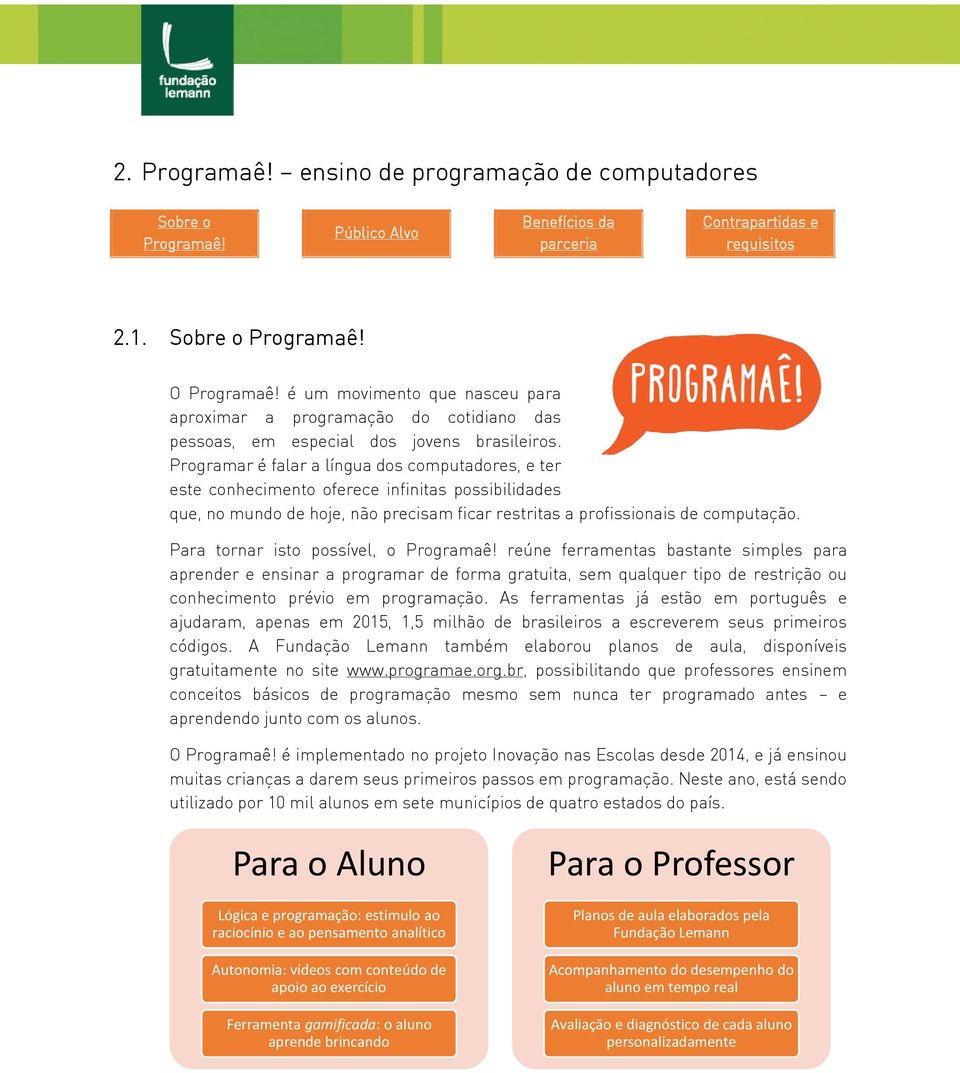 Programar é falar a língua dos computadores, e ter este conhecimento oferece infinitas possibilidades que, no mundo de hoje, não precisam ficar restritas a profissionais de computação.