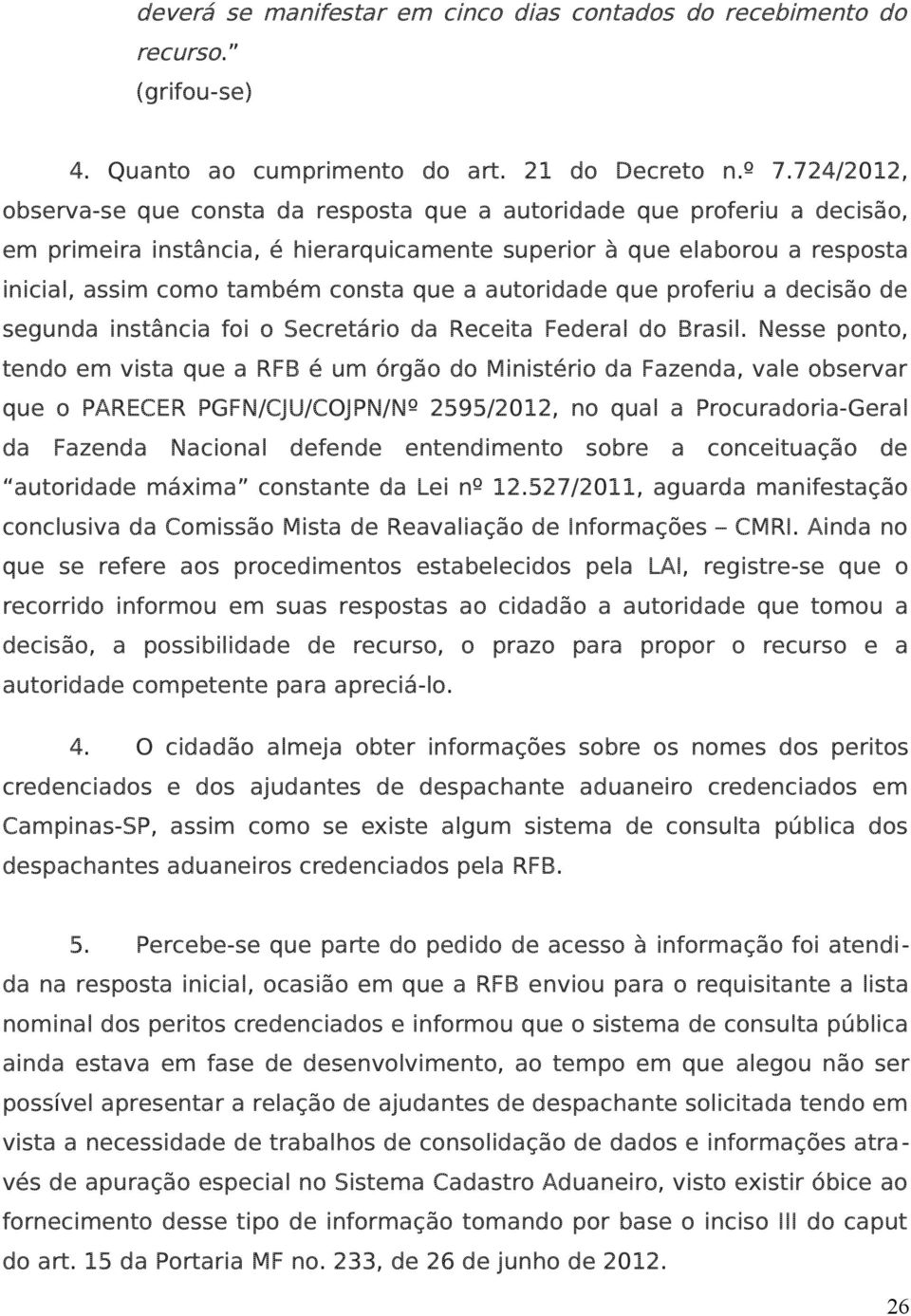 a autoridade que proferiu a decisão de segunda instância foi o Secretário da Receita Federal do Brasil.