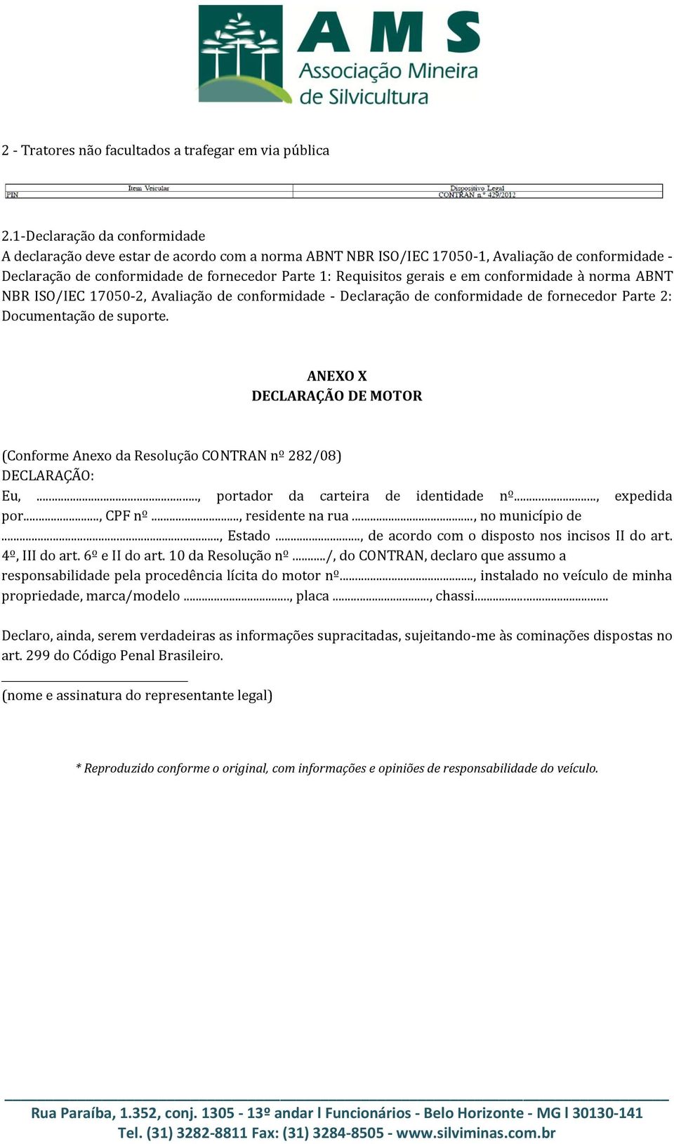 em conformidade à norma ABNT NBR ISO/IEC 17050-2, Avaliação de conformidade - Declaração de conformidade de fornecedor Parte 2: Documentação de suporte.