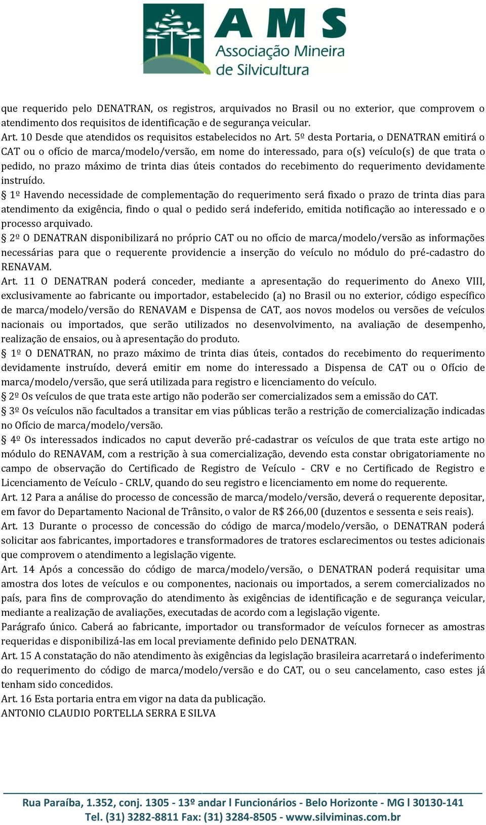 5º desta Portaria, o DENATRAN emitirá o CAT ou o ofício de marca/modelo/versão, em nome do interessado, para o(s) veículo(s) de que trata o pedido, no prazo máximo de trinta dias úteis contados do