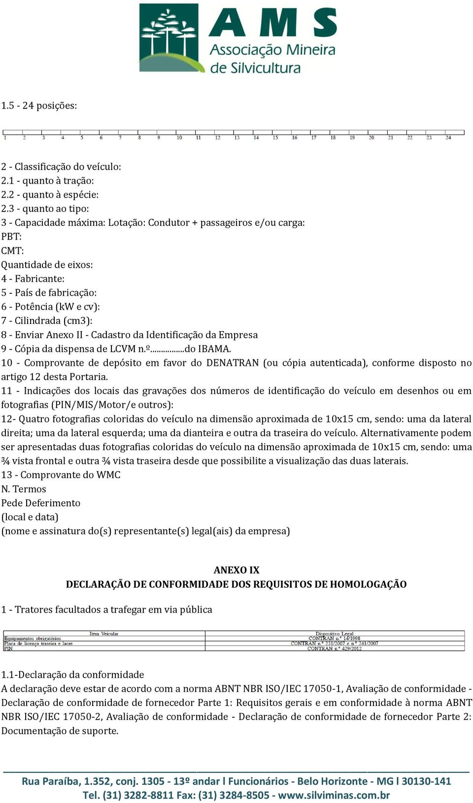 (cm3): 8 - Enviar Anexo II - Cadastro da Identificação da Empresa 9 - Cópia da dispensa de LCVM n.º...do IBAMA.