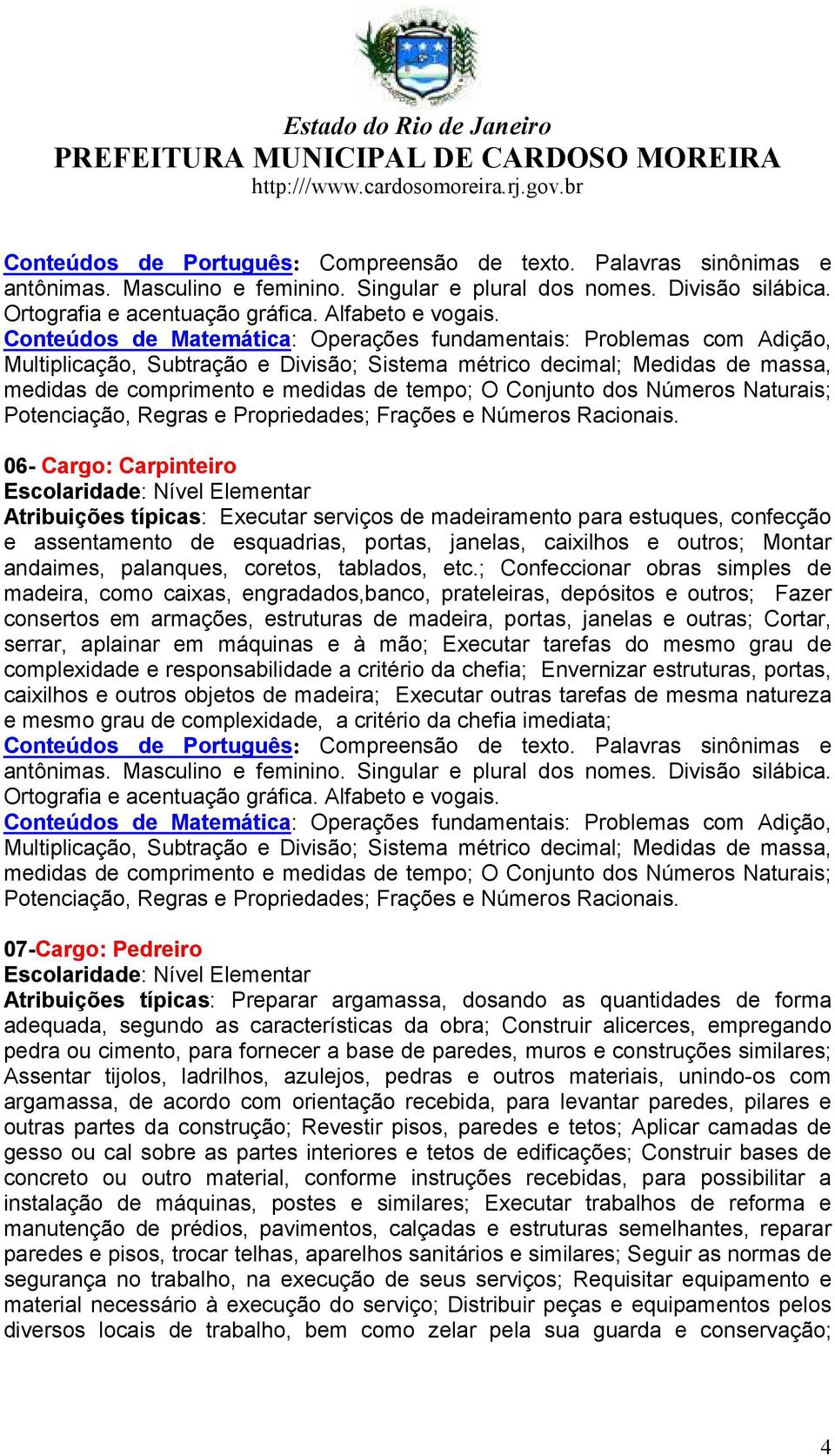 Conjunto dos Números Naturais; Potenciação, Regras e Propriedades; Frações e Números Racionais.