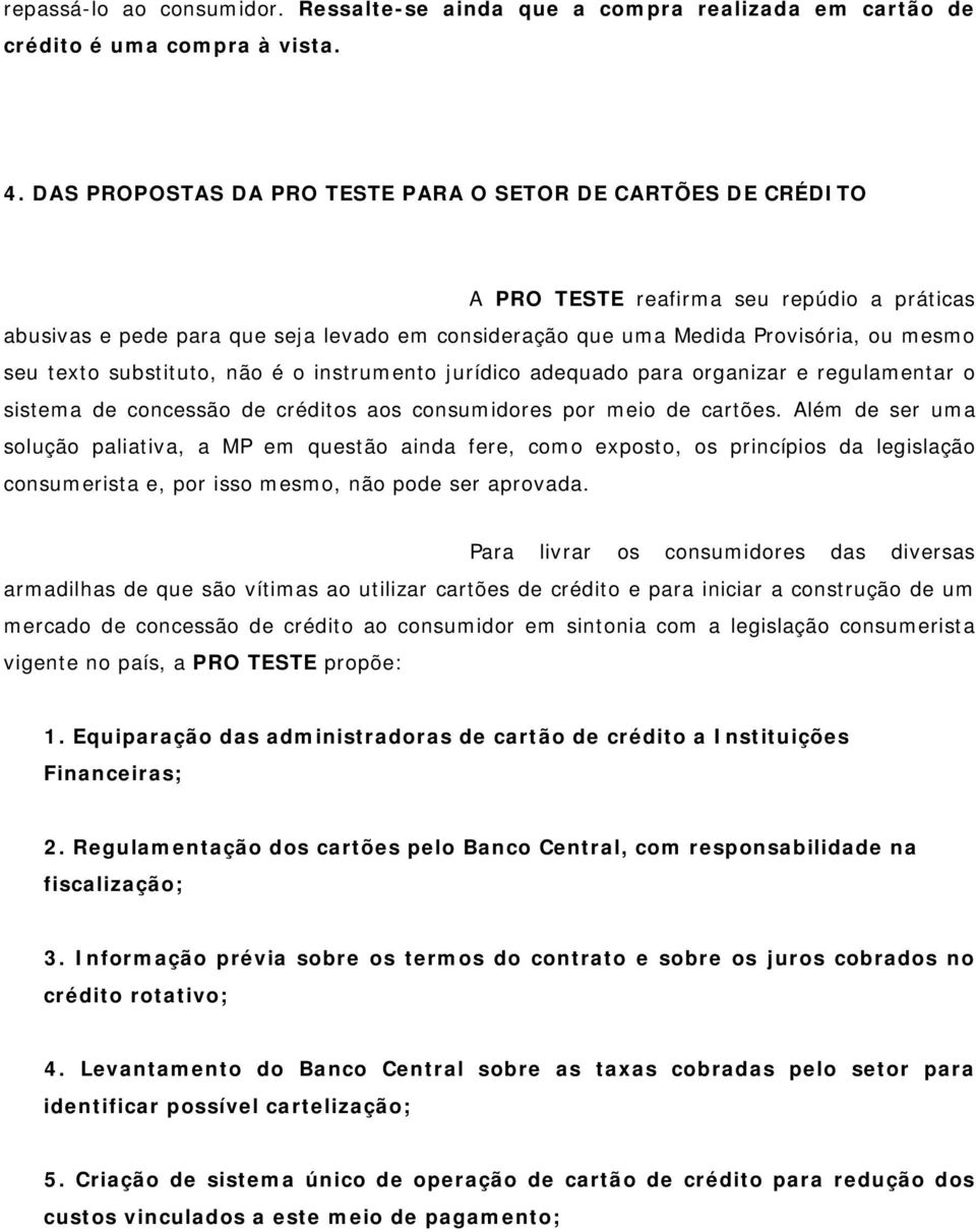 texto substituto, não é o instrumento jurídico adequado para organizar e regulamentar o sistema de concessão de créditos aos consumidores por meio de cartões.