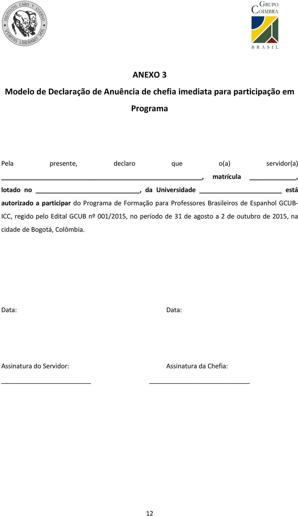 para Professores Brasileiros de Espanhol GCUB- ICC, regido pelo Edital GCUB nº 001/2015, no período de 31 de