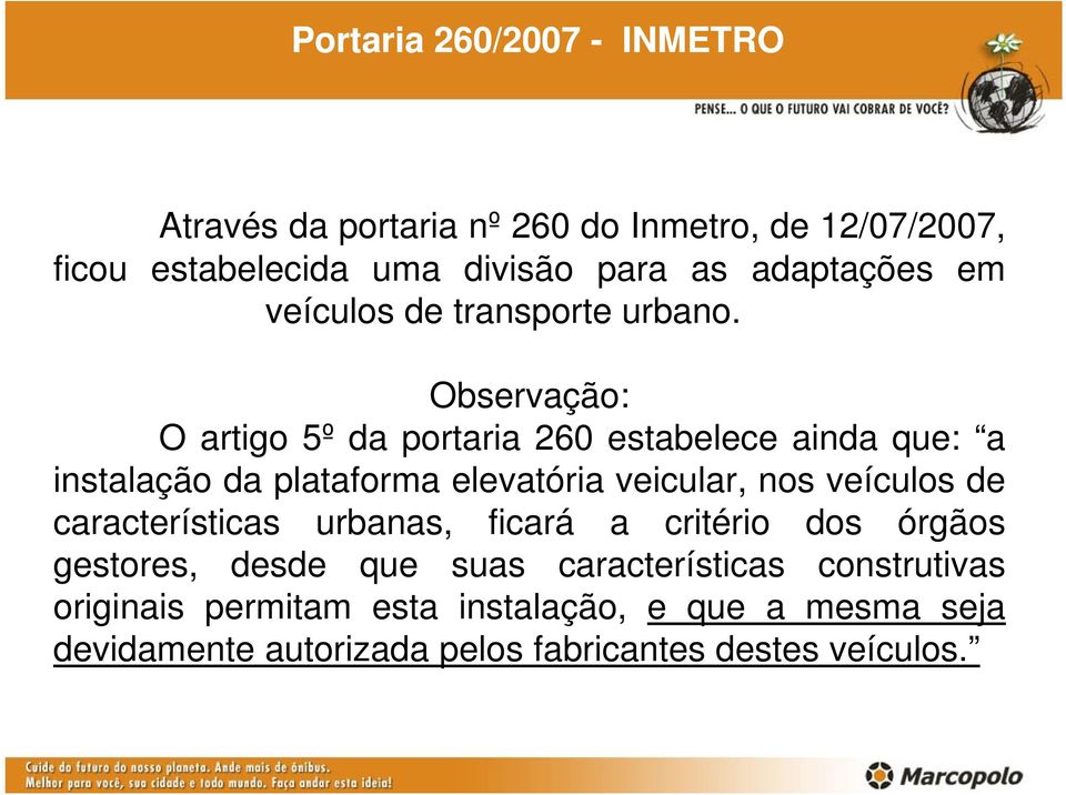 Observação: O artigo 5º da portaria 260 estabelece ainda que: a instalação da plataforma elevatória veicular, nos veículos de