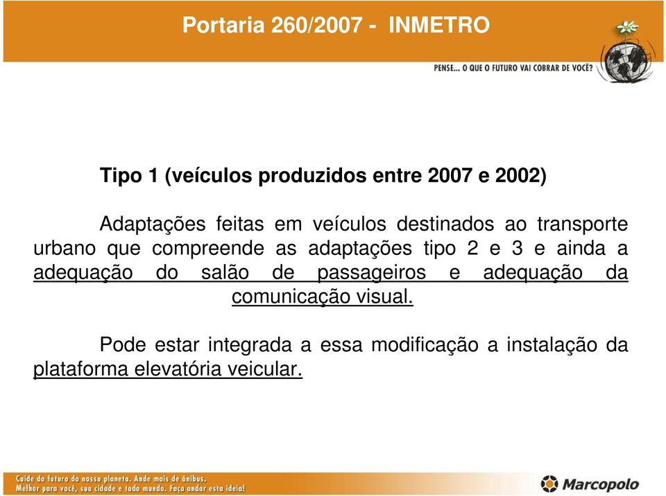 2 e 3 e ainda a adequação do salão de passageiros e adequação da comunicação visual.