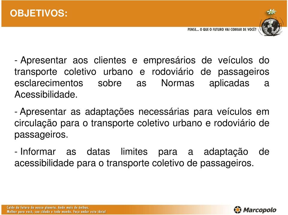 - Apresentar as adaptações necessárias para veículos em circulação para o transporte coletivo urbano e