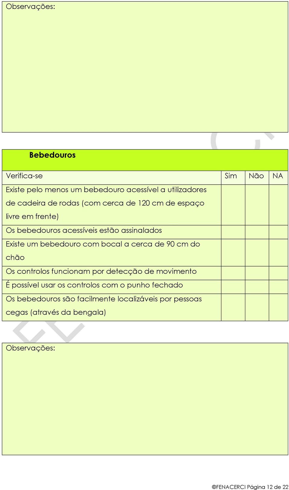 de 90 cm do chão Os controlos funcionam por detecção de movimento É possível usar os controlos com o punho fechado