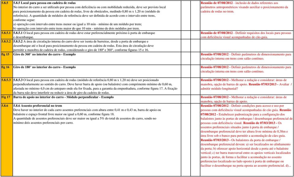 A quantidade de módulos de referência deve ser definida de acordo com o intervalo entre trens, conforme segue: a) operação com intervalo entre trens menor ou igual a 10 min - mínimo de um módulo por