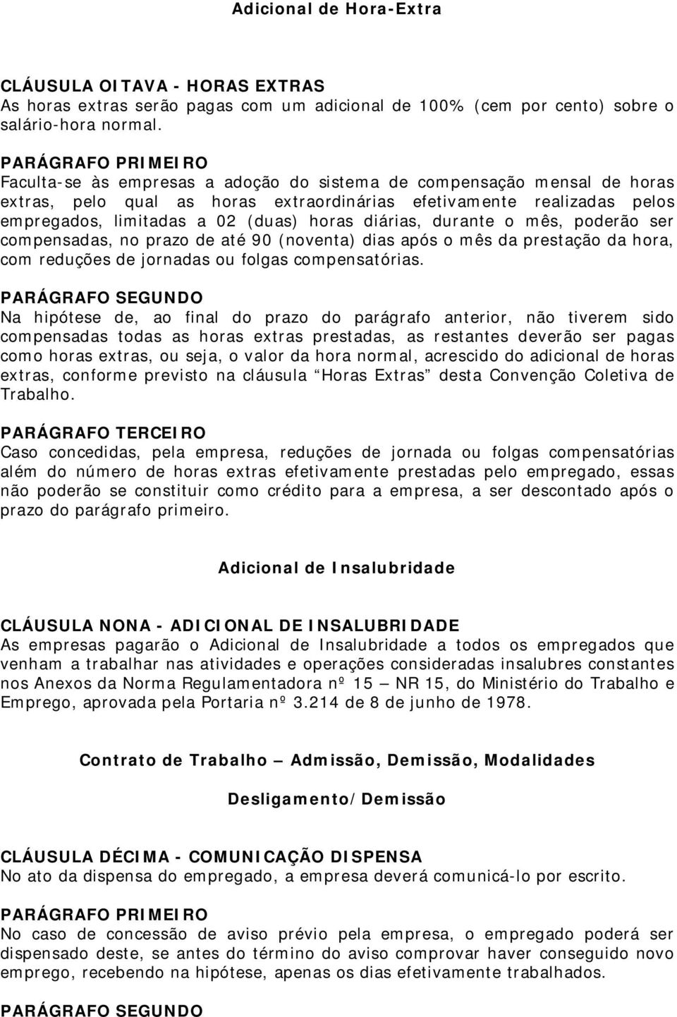 horas diárias, durante o mês, poderão ser compensadas, no prazo de até 90 (noventa) dias após o mês da prestação da hora, com reduções de jornadas ou folgas compensatórias.