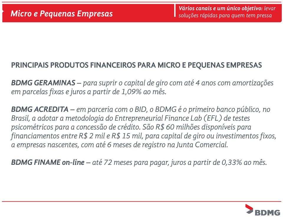 BDMG ACREDITA em parceria com o BID, o BDMG é o primeiro banco público, no Brasil, a adotar a metodologia do Entrepreneurial Finance Lab (EFL) de testes psicométricos para a concessão de