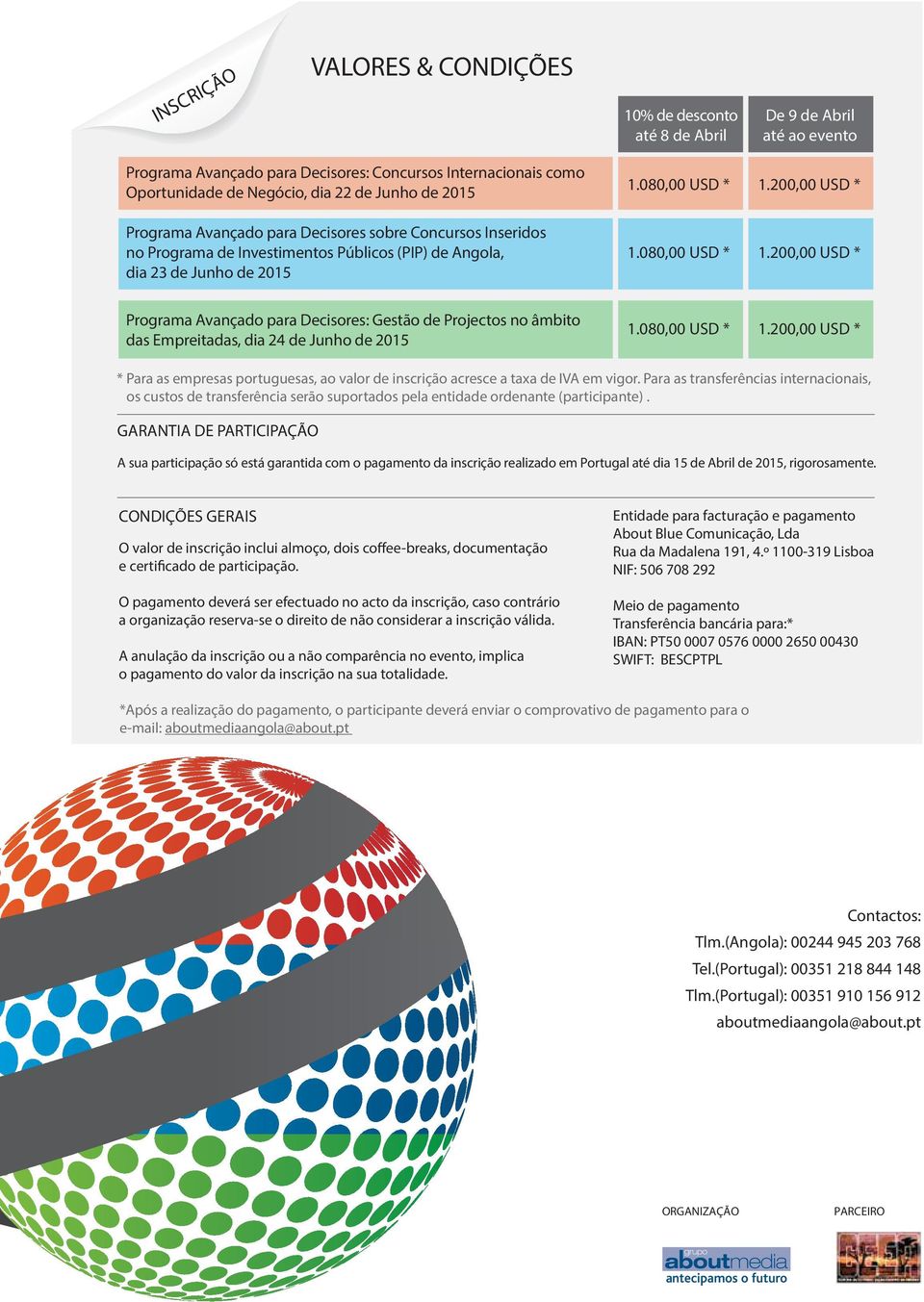 200,00 USD * 1.080,00 USD * 1.200,00 USD * Programa Avançado para Decisores: Gestão de Projectos no âmbito das Empreitadas, dia 24 de Junho de 2015 1.080,00 USD * 1.200,00 USD * * Para as empresas portuguesas, ao valor de inscrição acresce a taxa de IVA em vigor.