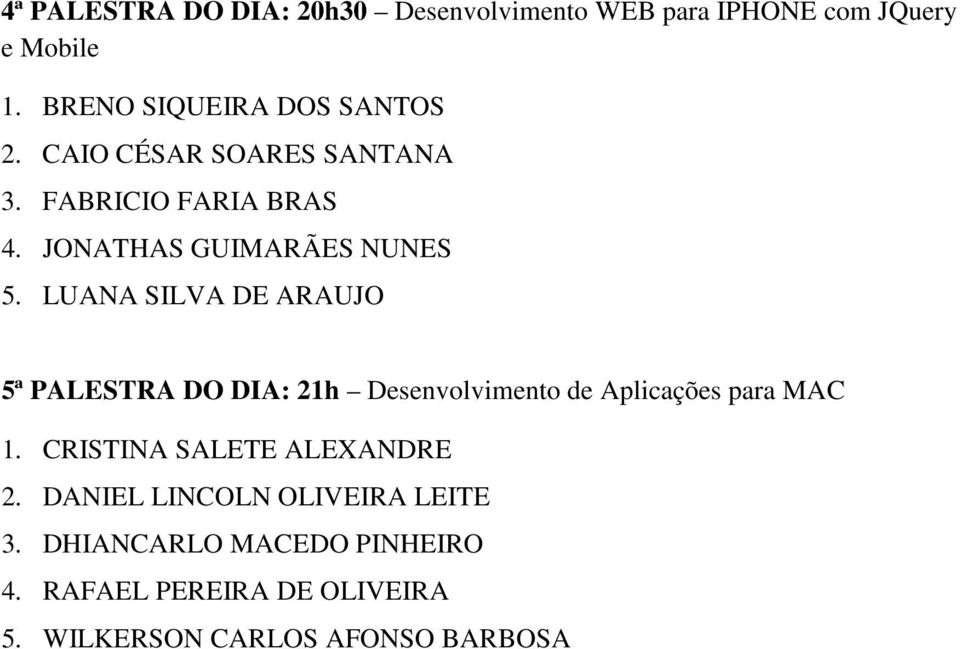 LUANA SILVA DE ARAUJO 5ª PALESTRA DO DIA: 21h Desenvolvimento de Aplicações para MAC 1.