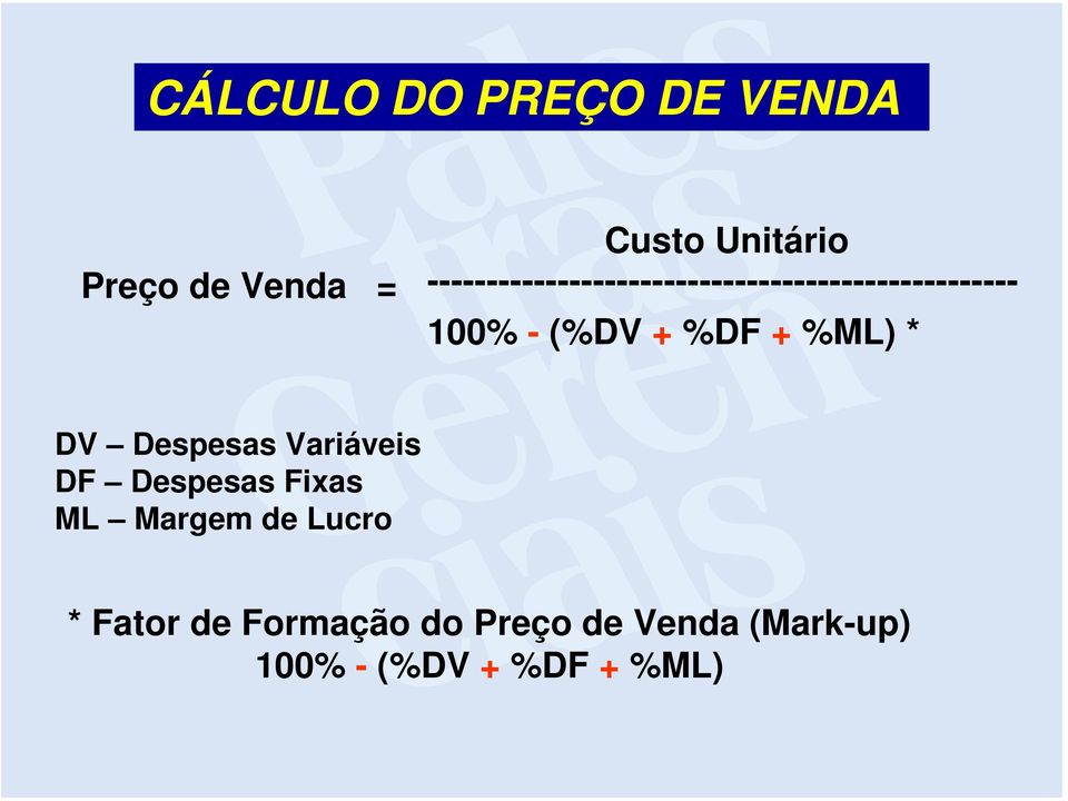 %DF + %ML) * DV Despesas Variáveis DF Despesas Fixas ML Margem de