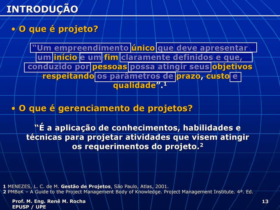 objetivos respeitando os parâmetros de prazo, custo e qualidade. 1 O que é gerenciamento de projetos?