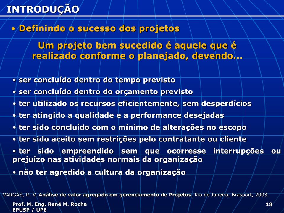 a performance desejadas ter sido concluído com o mínimo de alterações no escopo ter sido aceito sem restrições pelo contratante ou cliente ter sido empreendido sem que