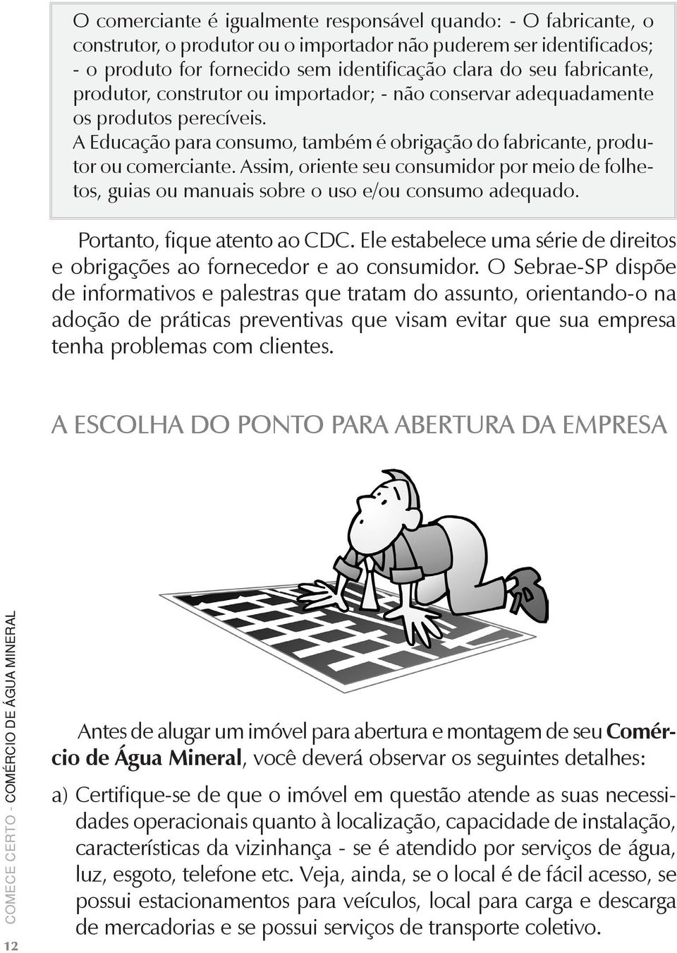 Assim, oriente seu consumidor por meio de folhetos, guias ou manuais sobre o uso e/ou consumo adequado. Portanto, fique atento ao CDC.