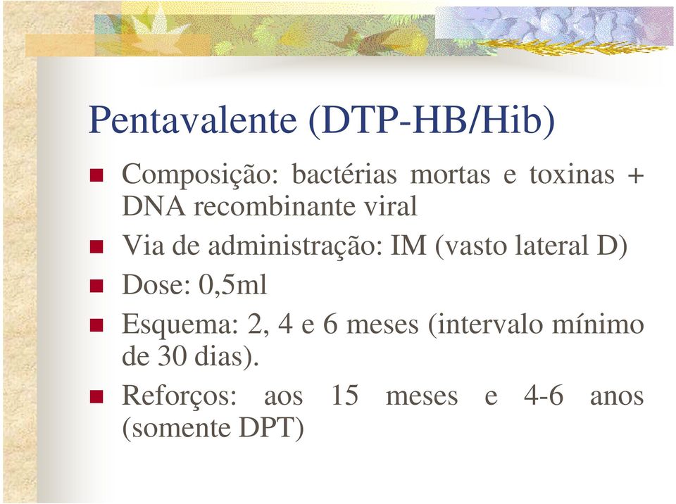 (vasto lateral D) Dose: 0,5ml Esquema: 2, 4 e 6 meses