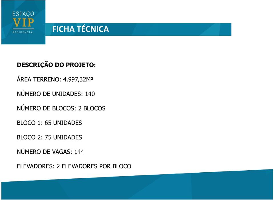 BLOCOS BLOCO 1: 65 UNIDADES BLOCO 2: 75 UNIDADES