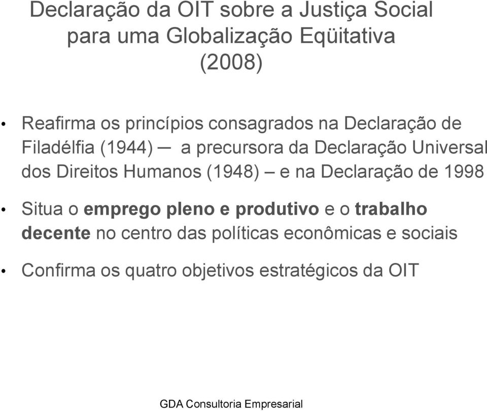 dos Direitos Humanos (1948) e na Declaração de 1998 Situa o emprego pleno e produtivo e o