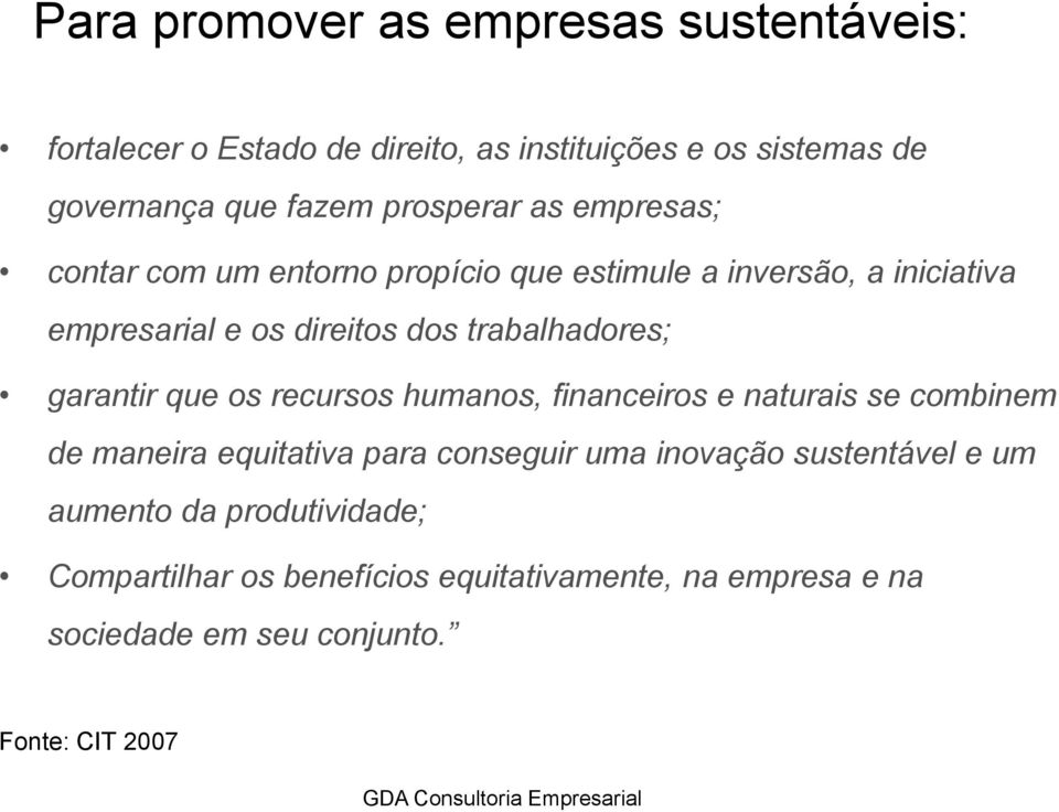 trabalhadores; garantir que os recursos humanos, financeiros e naturais se combinem de maneira equitativa para conseguir uma