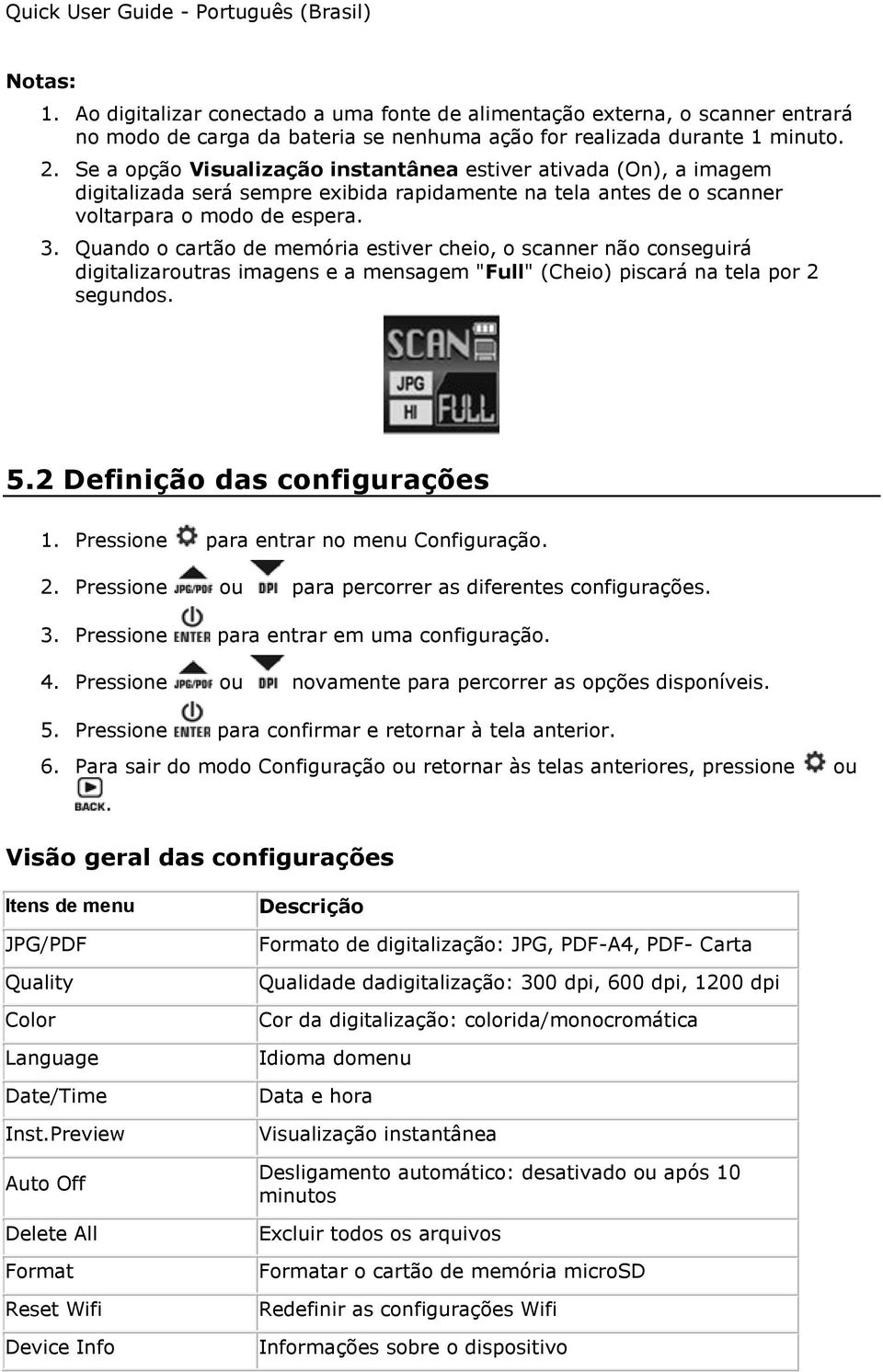 Quando o cartão de memória estiver cheio, o scanner não conseguirá digitalizaroutras imagens e a mensagem "Full" (Cheio) piscará na tela por 2 segundos. 5.2 Definição das configurações 1.