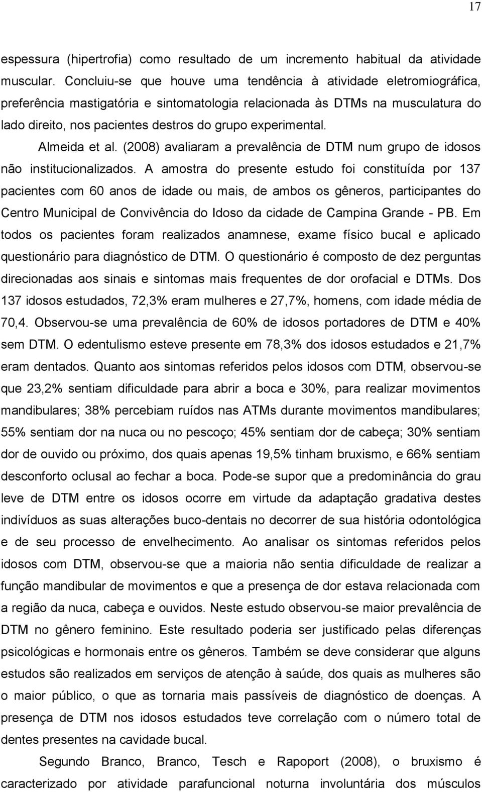 experimental. Almeida et al. (2008) avaliaram a prevalência de DTM num grupo de idosos não institucionalizados.