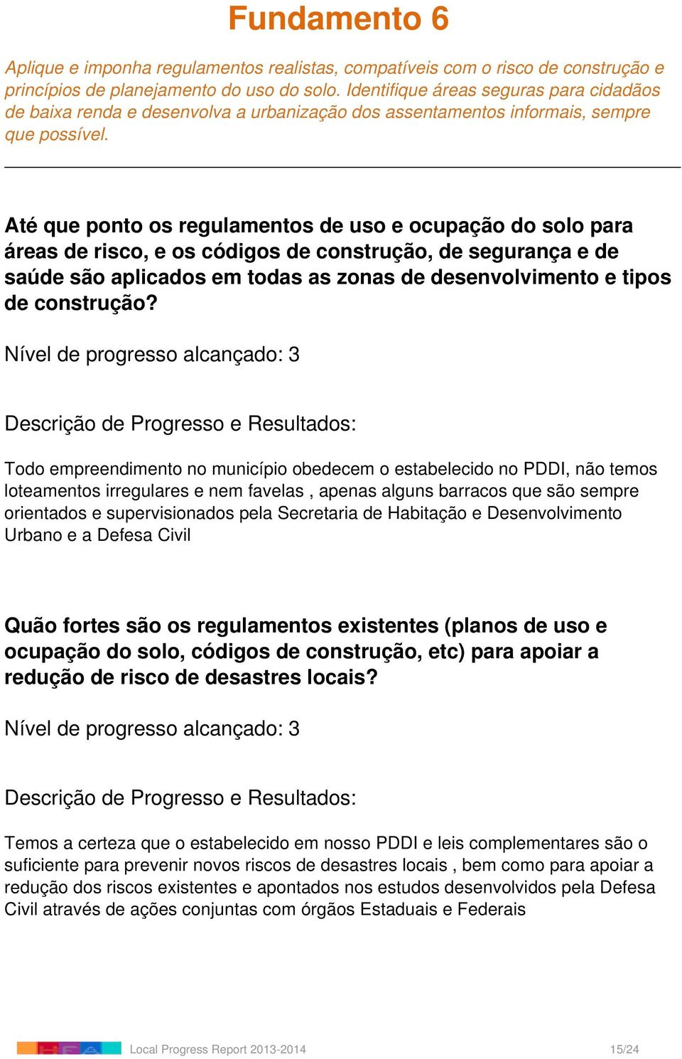 Até que ponto os regulamentos de uso e ocupação do solo para áreas de risco, e os códigos de construção, de segurança e de saúde são aplicados em todas as zonas de desenvolvimento e tipos de