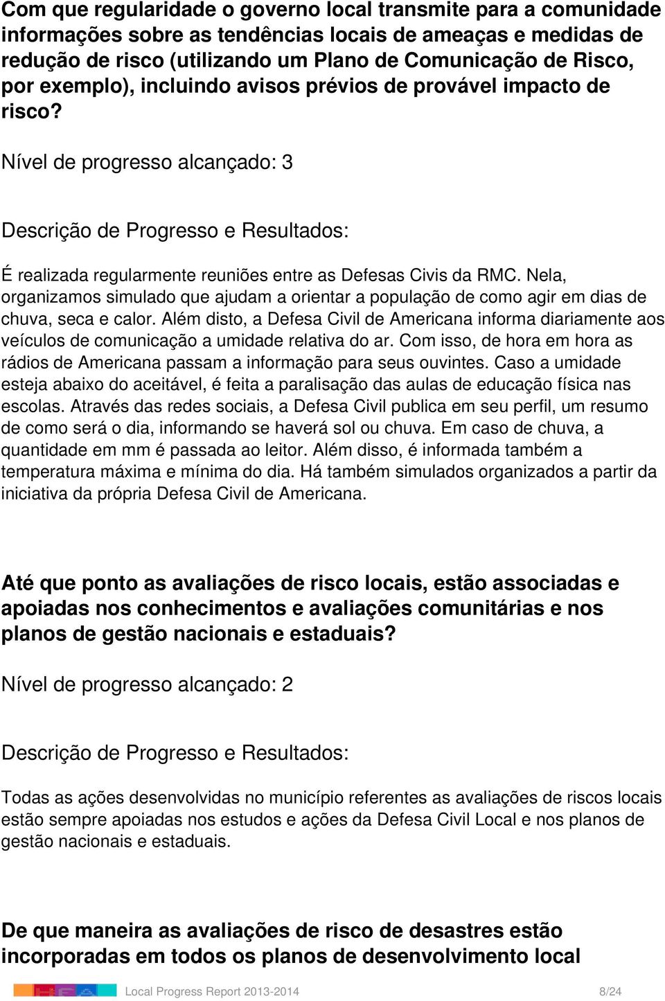 Nela, organizamos simulado que ajudam a orientar a população de como agir em dias de chuva, seca e calor.