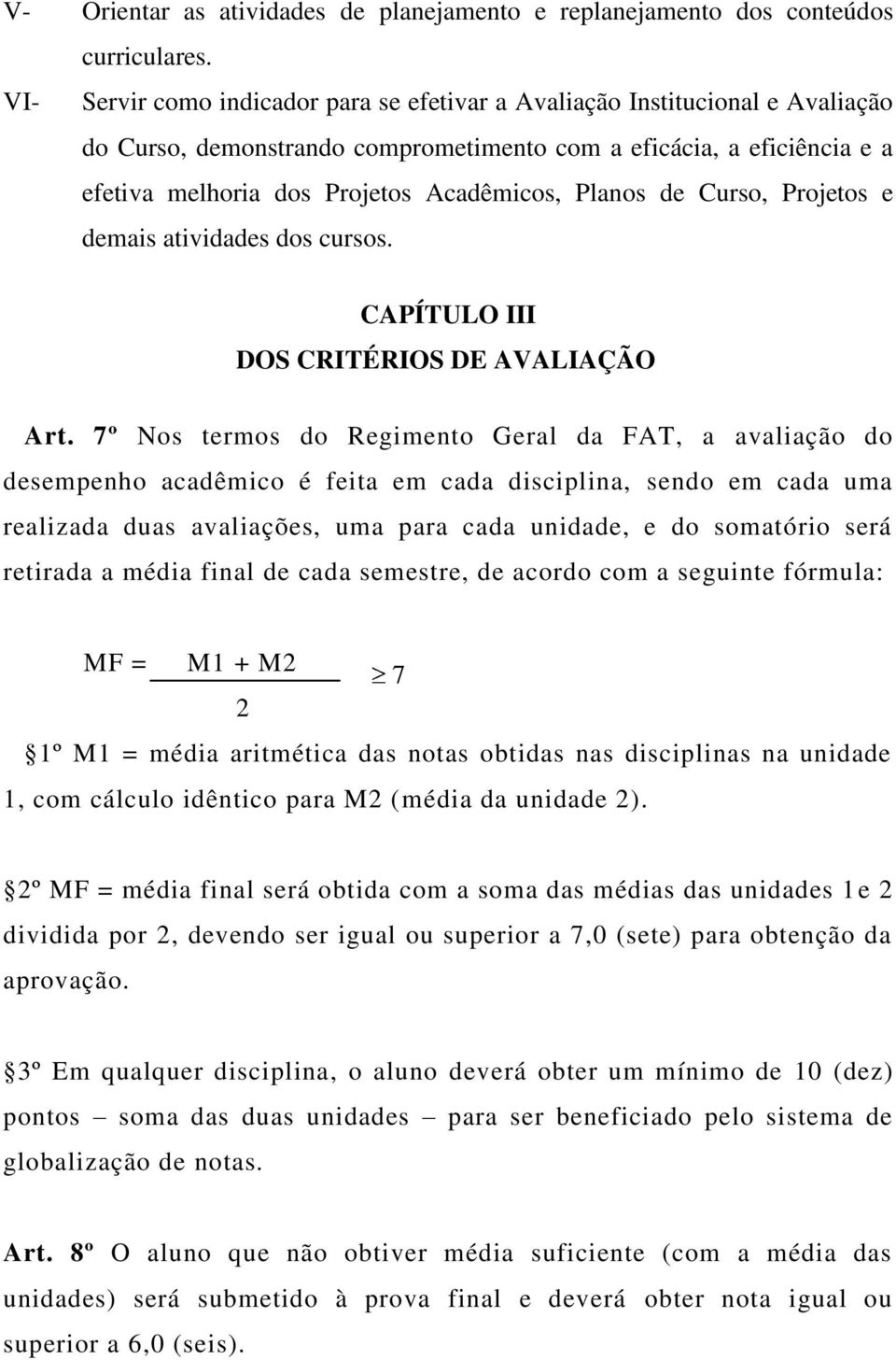 Planos de Curso, Projetos e demais atividades dos cursos. CAPÍTULO III DOS CRITÉRIOS DE AVALIAÇÃO Art.