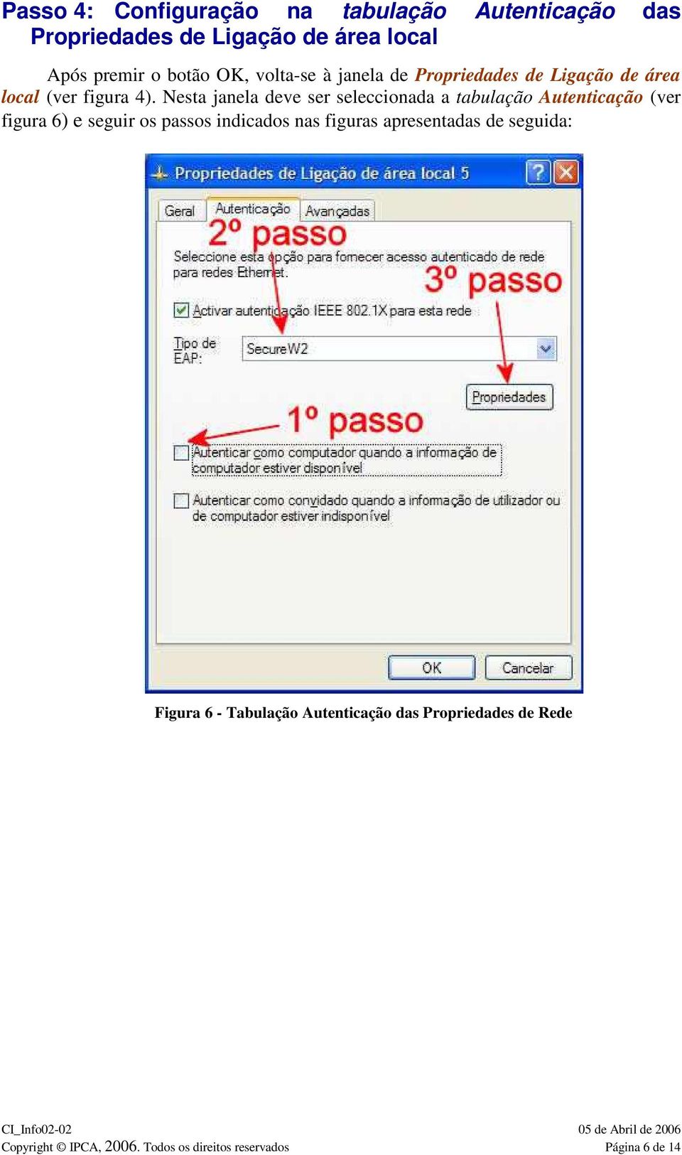 Nesta janela deve ser seleccionada a tabulação Autenticação (ver figura 6) e seguir os passos indicados nas