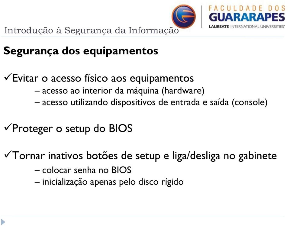 saída (console) Proteger o setup do BIOS Tornar inativos botões de setup e